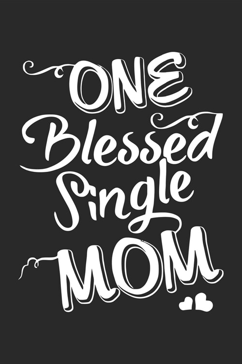 One blessed single mom: Daily planner journal for mother/stepmother, Paperback Book With Prompts About What I Love About Mom/ Mothers Day/Birt (Paperback)