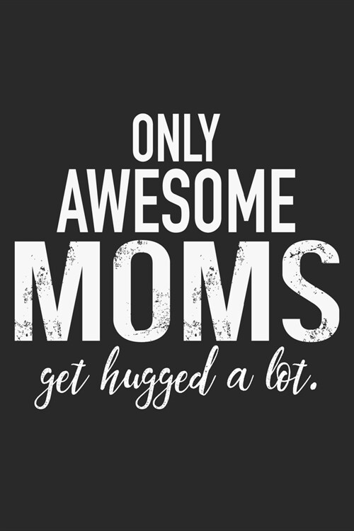 only awesome mom get hugged a lot: Daily planner journal for mother/stepmother, Paperback Book With Prompts About What I Love About Mom/ Mothers Day/B (Paperback)