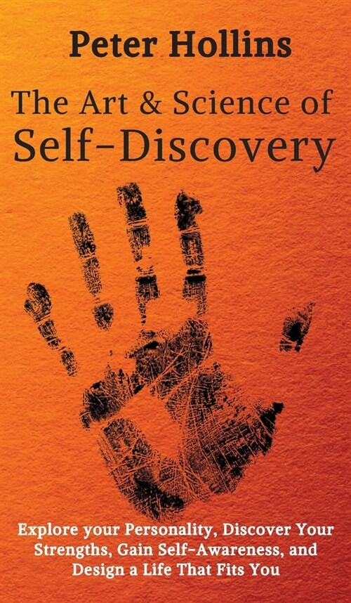 The Art and Science of Self-Discovery: Explore your Personality, Discover Your Strengths, Gain Self-Awareness, and Design a Life That Fits You (Hardcover)