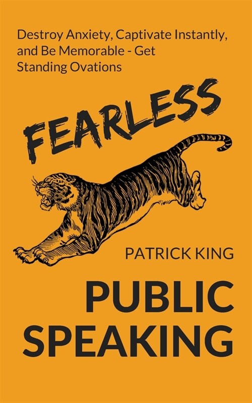 Fearless Public Speaking: How to Destroy Anxiety, Captivate Instantly, and Become Extremely Memorable - Always Get Standing Ovations (Paperback)