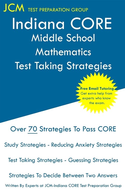 Indiana CORE Middle School Mathematics - Test Taking Strategies: Indiana CORE 034 Math Exam - Free Online Tutoring (Paperback)