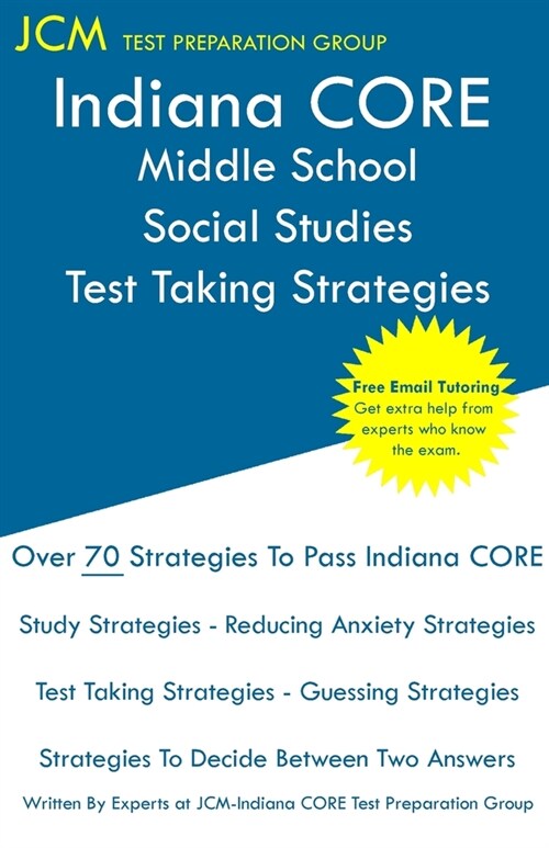 Indiana CORE Middle School Social Studies - Test Taking Strategies: Indiana CORE 037 Exam - Free Online Tutoring (Paperback)