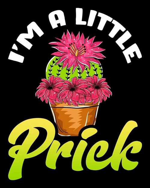 Im A Little Prick: Funny Im a Little Prick Cactus Pun Plants & Succulents 2020-2021 Weekly Planner & Gratitude Journal (110 Pages, 8 x (Paperback)