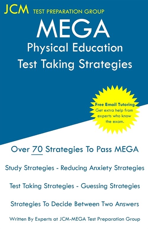 MEGA Physical Education - Test Taking Strategies: MEGA 044 Exam - Free Online Tutoring - New 2020 Edition - The latest strategies to pass your exam. (Paperback)