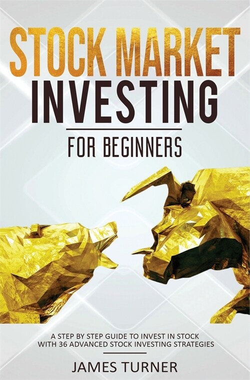 Stock Market Investing for Beginners: A Step by Step Guide to Invest in Stock with 36 Advanced Stock Investing Strategies (Paperback)