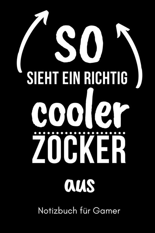 So Sieht Ein Richtig Cooler Zocker Aus Notizbuch F? Gamer: A5 Notizbuch TAGEBUCH - Gaming Buch - Geschenke f? Zocker - Kleine Geschenke f? M?ner - (Paperback)