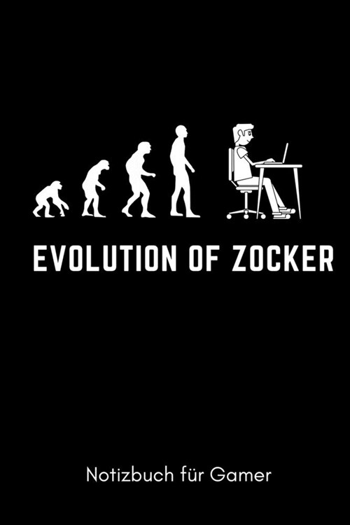 Evolution of Zocker Notizbuch F? Gamer: A5 Notizbuch KALENDER - Gaming Buch - Geschenke f? Zocker - Kleine Geschenke f? M?ner - Computer Gadgets - (Paperback)