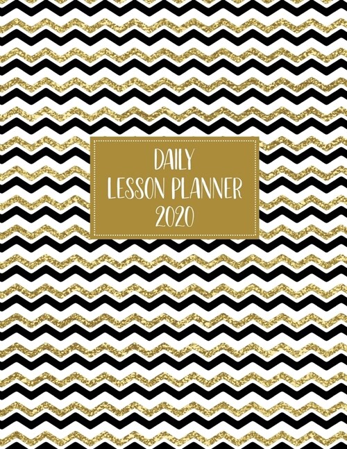 Daily Lesson Planner 2020: Weekly and Monthly Organizer for Kindergarten Teachers with Black White and Gold Zig Zag Cover Design - Teacher Agenda (Paperback)