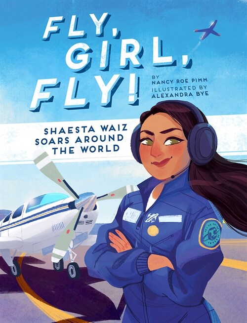 Fly, Girl, Fly!: Shaesta Waiz Soars Around the World (Hardcover)
