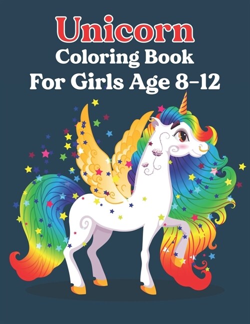 Unicorn Coloring Book For Girls Age 8-12: Unicorn Gifts For Girls Ages 4-12 - Unicorn Activity Book for Kids (Paperback)