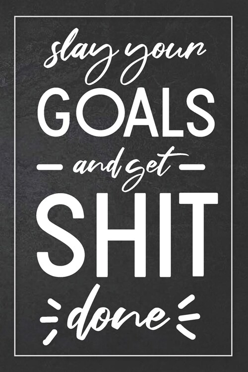 Slay Your Goals And Get Shit Done: Fitness And Nutrition Journal And Planner - Daily Food And Exercise Logbook - Funny Swearing Meal Planner + Weight (Paperback)