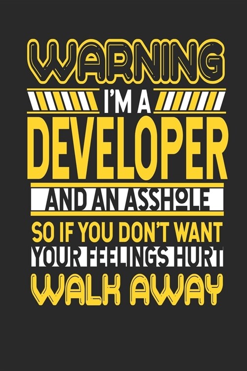 Warning Im A Developer And An Asshole So If You Dont Want Your Feelings Hurt Walk Away: Developer Notebook - Developer Journal - Handlettering - Log (Paperback)