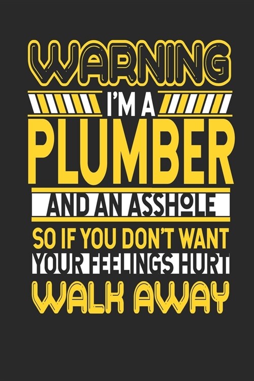 Warning Im A Plumber And An Asshole So If You Dont Want Your Feelings Hurt Walk Away: Plumber Notebook - Plumber Journal - Handlettering - Logbook - (Paperback)