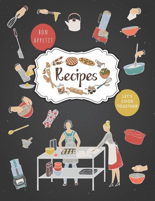 Recipes Notebook: Personal Recipe Books To Write In Perfect For Women Design With Kitchen Utensils And Appliances (Paperback)