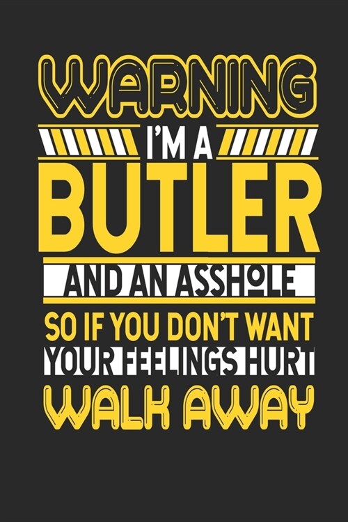 Warning Im A Butler And An Asshole So If You Dont Want Your Feelings Hurt Walk Away: Butler Notebook - Butler Journal - Handlettering - Logbook - 11 (Paperback)