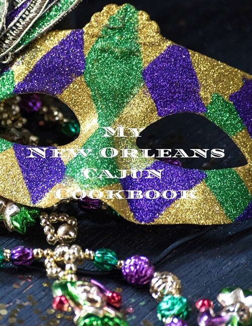 My New Orleans Cajun Cookbook: Create your own New Orleans Cajun family cookbook with your favorite recipes in a 8.5x11 100 pages includes index pag (Paperback)