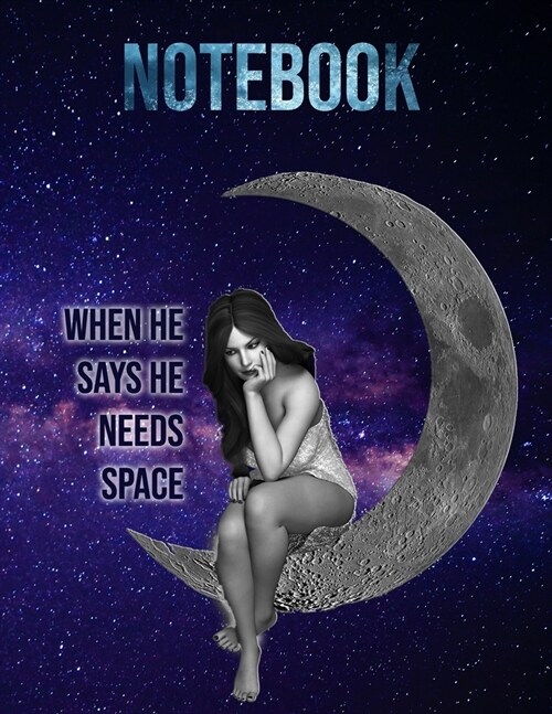 Notebook: When he says he need space!: Flying starts from the ground. The more grounded you are, the higher you fly. (Paperback)