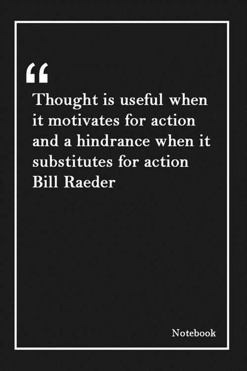 Thought is useful when it motivates for action and a hindrance when it substitutes for action Bill Raeder: Inspirational Journal to Write In - Blank L (Paperback)