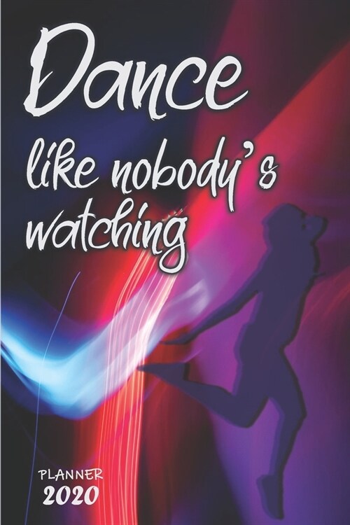 Dance like nobodys watching ǀ Weekly Planner Organizer Diary Agenda: Week to View with Calendar, 6x9 in (15.2x22 cm) Perfect gift for friend, co (Paperback)