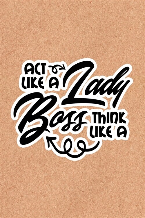 Act Like A Lady Think Like A Boss: Recycled Paper Print Sassy Mom Journal / Snarky Notebook (Paperback)