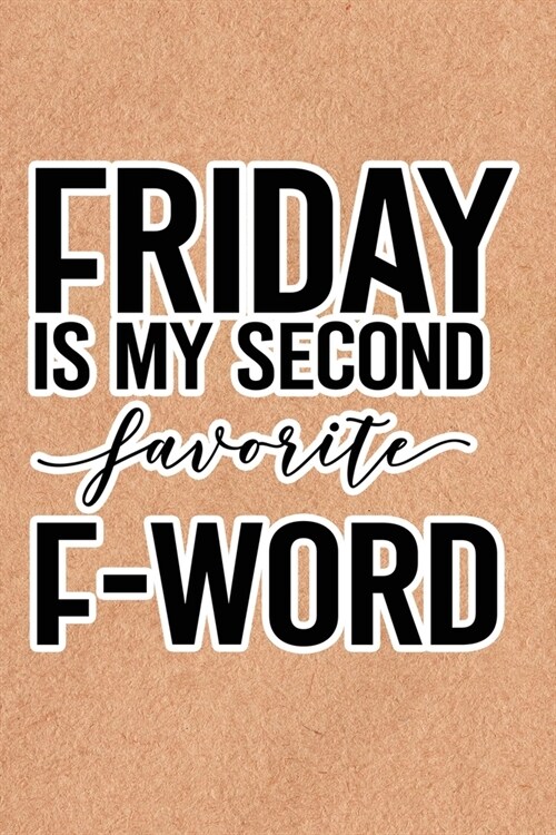Friday Is My Second Favorite F-Word: Recycled Paper Print Sassy Mom Journal / Snarky Notebook (Paperback)
