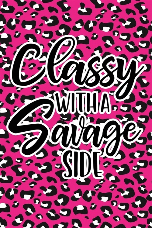 Classy With A Savage Side: Pink Leopard Print Sassy Mom Journal / Snarky Notebook (Paperback)