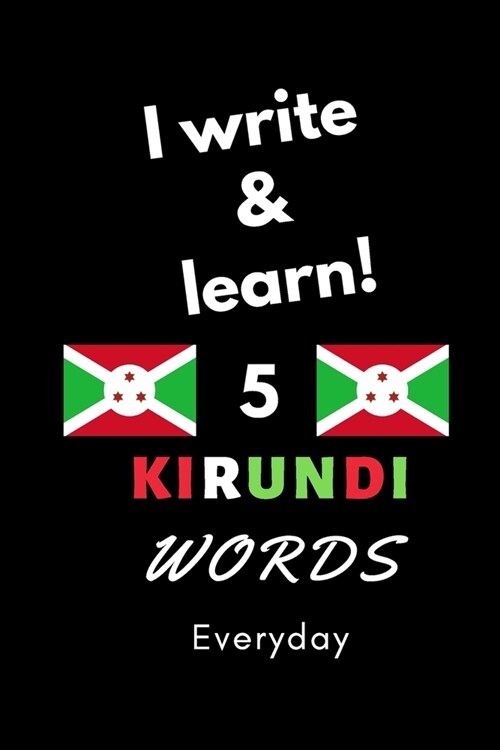 Notebook: I write and learn! 5 Kirundi words everyday, 6 x 9. 130 pages (Paperback)