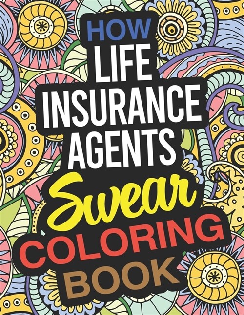 How Life Insurance Agents Swear Coloring Book: A Life Insurance Agent Coloring Book (Paperback)
