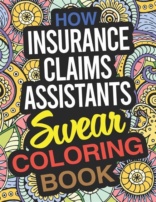 How Insurance Claims Assistants Swear Coloring Book: An Insurance Claims Assistant Coloring Book (Paperback)