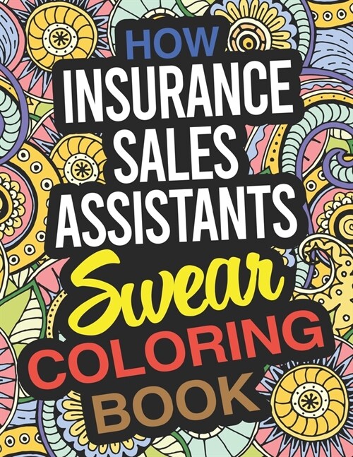 How Insurance Sales Assistants Swear Coloring Book: An Insurance Sales Assistant Coloring Book (Paperback)