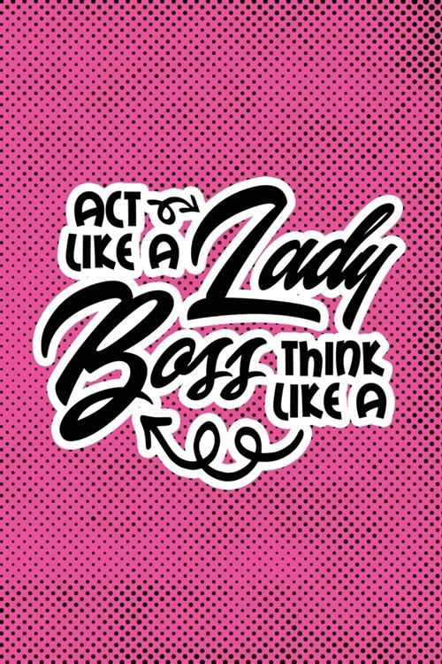 Act Like A Lady Think Like A Boss: Pink Punk Print Sassy Mom Journal / Snarky Notebook (Paperback)