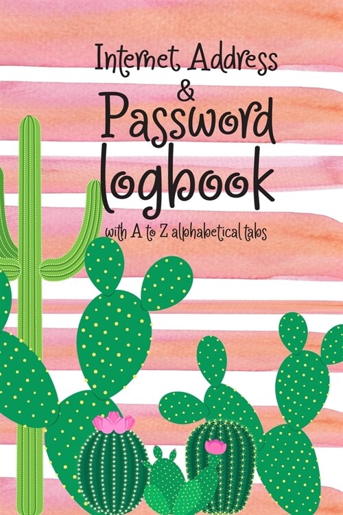 Internet address and Password log book with A to Z alphabetical tabs: Beautiful Cactus lover design convenient for record personal website name, socia (Paperback)