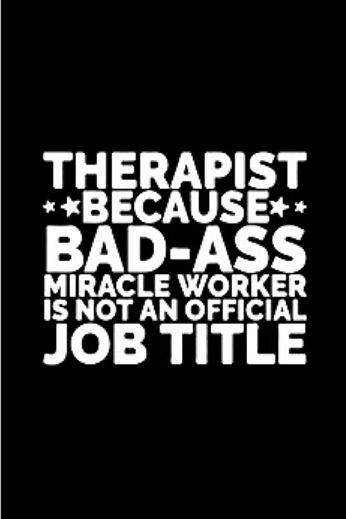 therapist because bad-ass Miracle worker is not an official job tittle: Physical Therapist Notebook journal Diary Cute funny humorous blank lined note (Paperback)