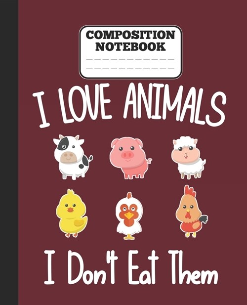 Composition Notebook - I Love Animals i dont eat them: Funny vegetarian gift wide ruled notebook for animals lovers and vegetarians for school colleg (Paperback)