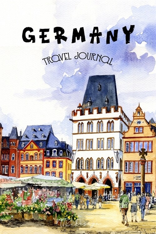 Germany Travel Journal: Blank Lined Notebook for Travels and Adventure Pocket Size Village Art Watercolor Matte Cover 6 X 9 Inches 15.24 X 22. (Paperback)