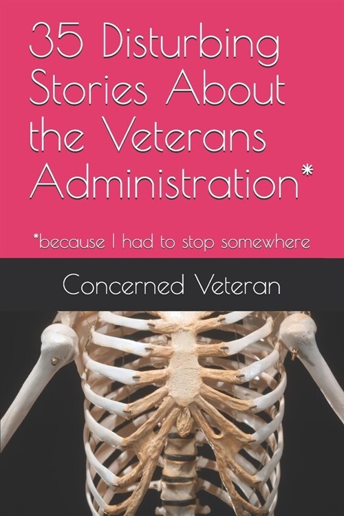 35 Disturbing Stories About the Veterans Administration*: *because I had to stop somewhere (Paperback)
