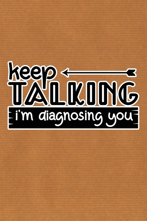 Keep Talking Im Diagnosing You: Kraft Paper Print Sassy Mom Journal / Snarky Notebook (Paperback)