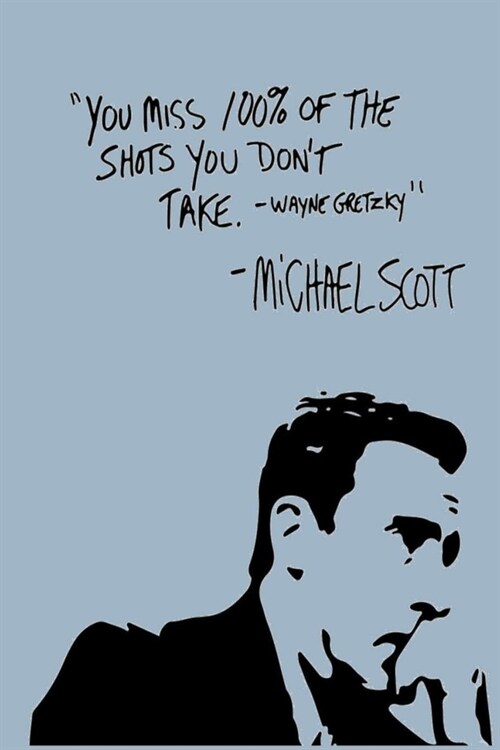 you Miss 100% of the Shots You Dont Take. -Wayne Gretzky -Michael Scott: Dot Grid Journal, 110 Pages, 6X9 inch, Funny & Inspirational Quote on Blue (Paperback)