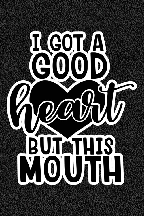 I Got A Good Heart But This Mouth: Black Leather Print Sassy Mom Journal / Snarky Notebook (Paperback)