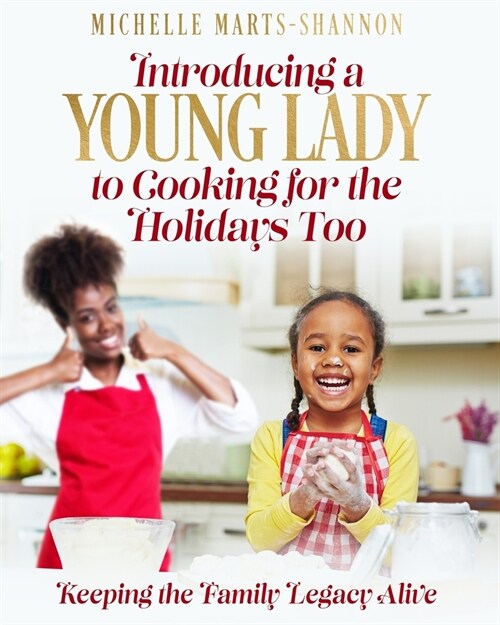 Introducing a Young Lady to Cooking for the Holidays Too: Keeping The Family Legacy Alive (Paperback)
