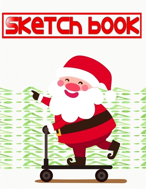 Sketch Book For Painting Gifts Christmas: Sketch Book For Kids Blank Paper For Drawing - Creativity - Students # Style Size 8.5 X 11 INCH 110 Page Bes (Paperback)