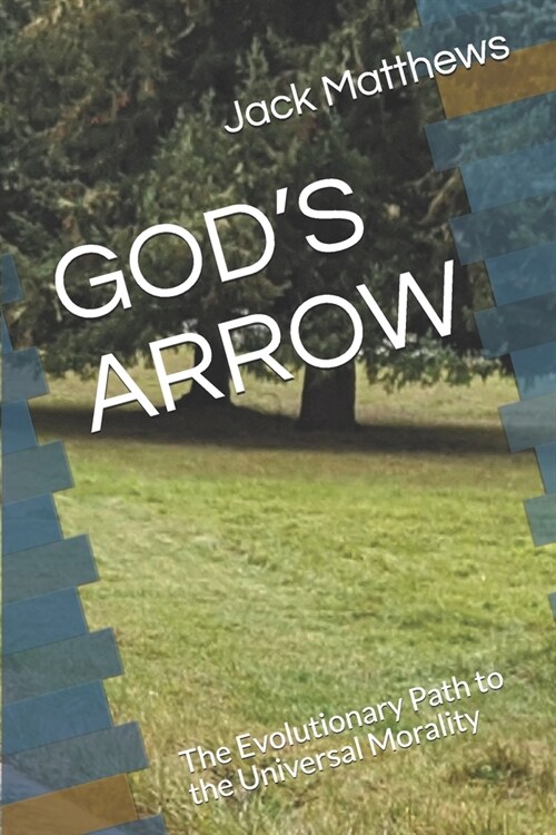 Gods Arrow: A Heuristic Study of Morality and the future path of Humanity (Paperback)