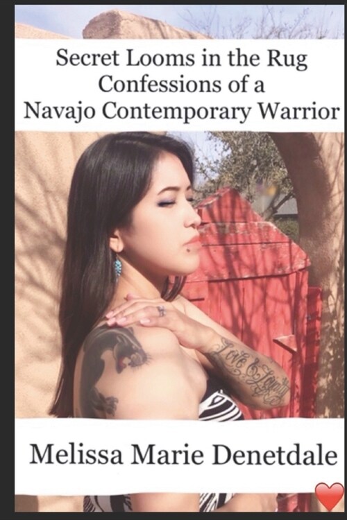 Secret Looms in the Rug Confessions of a Navajo Contemporary Warrior (Paperback)