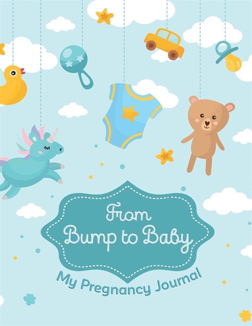 From Bump to Baby My Pregnancy Journal: A Journal for Pregnancy and Babys First Year Diary to help you hold onto memories of the growing bump, Baby M (Paperback)