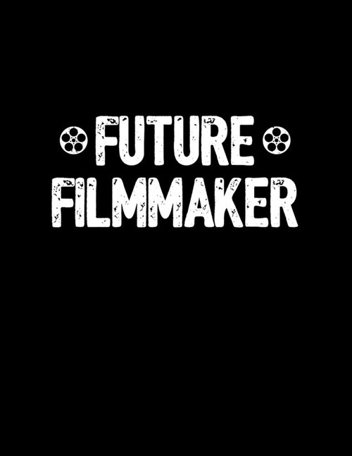 Future Filmmaker: 8.5x11 Dot Grid Journal / Notebook (Paperback) - Filmmaker Gift for Up-and-Coming Film Directors, Producers, Screenwri (Paperback)