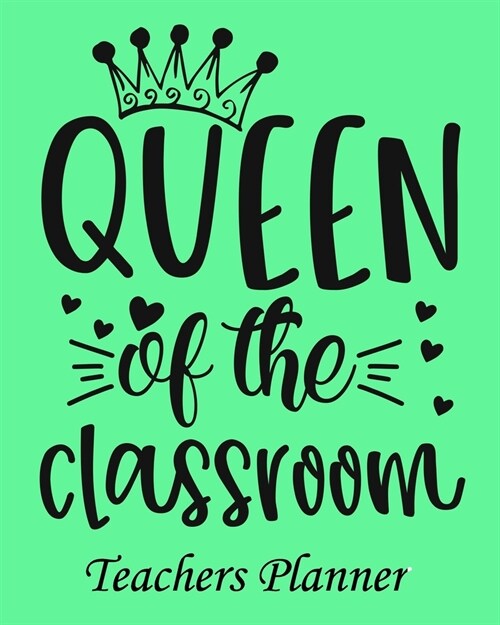 Queen Of The Classroom Teachers Planner: Daily, Weekly and Monthly Teacher Planner - Academic Year Lesson Plan and Record Book Teacher Agenda For Clas (Paperback)