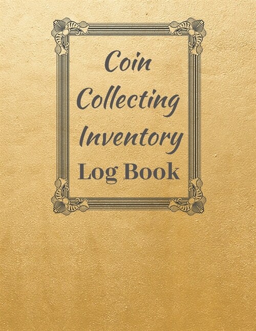 Coin Collecting Inventory Log Book: Convenient Inventory For Coin Collectors ( Keep Track Of Your Purchases, 20 Entries Per Page, Personal Scrapbook, (Paperback)