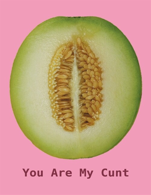 You Are My Cunt: NSFW Sweary Cuss Word - Funny Spicy Journal, Size 8,5 x 11, Pages 100, Gift Notebook (Paperback)