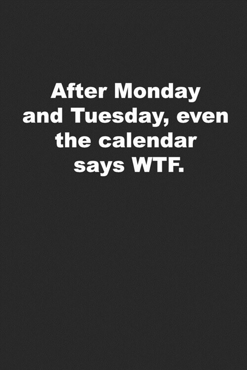 After Monday and Tuesday, even the calendar says WTF.: Funny Journal for Work (Paperback)