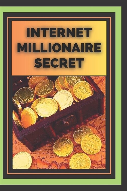 Internet Millionaire Secret: What Internet millionaires know you dont know (Paperback)